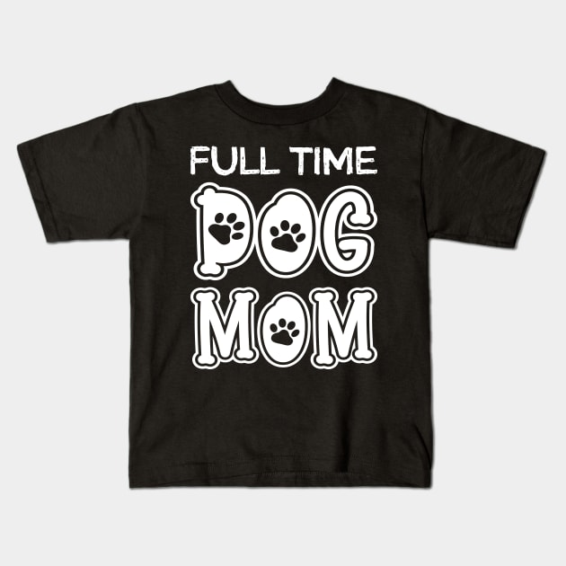 Full Time Dog Mom Kids T-Shirt by DragonTees